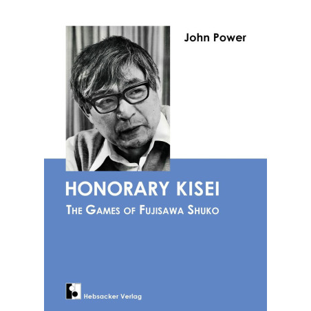 Honorary Kisei The Games of Fujisawa Shuko (John Power)
