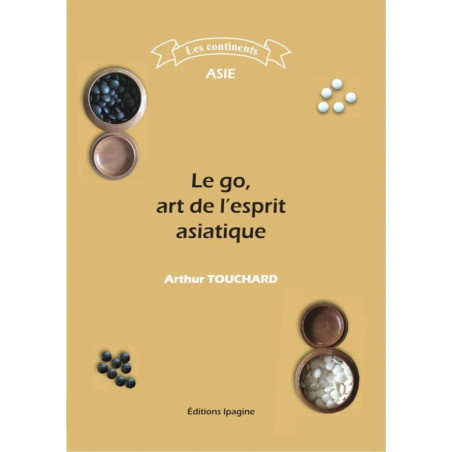 Le go, art de l'esprit asiatique (Arthur Touchard)