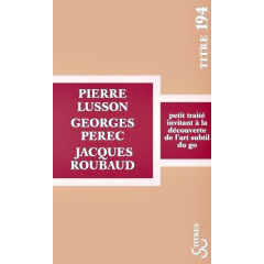Petit traité invitant à la découverte de l'art subtil du Go (Lusson / Perec / Roubaud)
