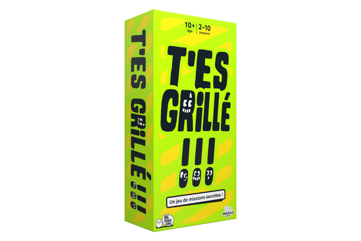 T’es grillé !