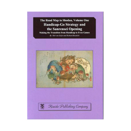 The Road Map to Shodan vol. 1 : Handicap-Go Strategy and the Sanrensei Opening (van Zeijst, Bozulich)