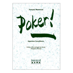 Poker! Apprenez l'excellence - François Montmirel