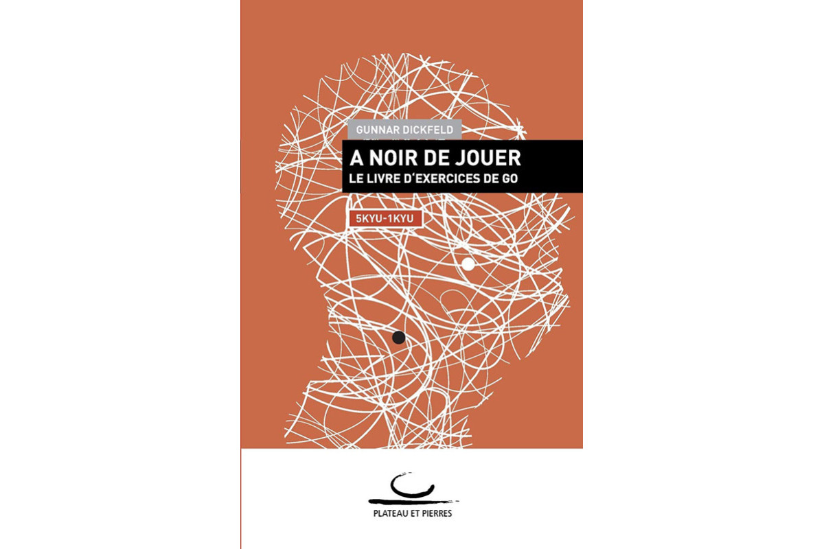 A Noir de Jouer. Le Livre d'Exercices de Go (5-1 kyu)