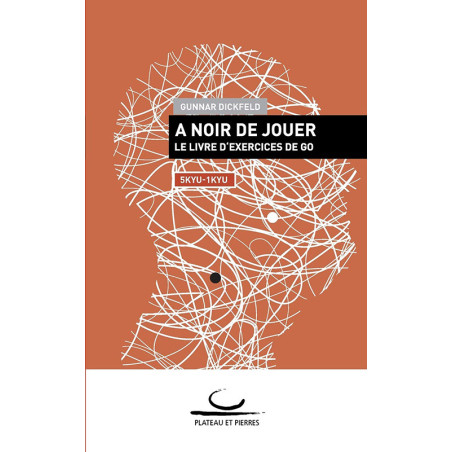 A Noir de Jouer. Le Livre d'Exercices de Go (5-1 kyu)